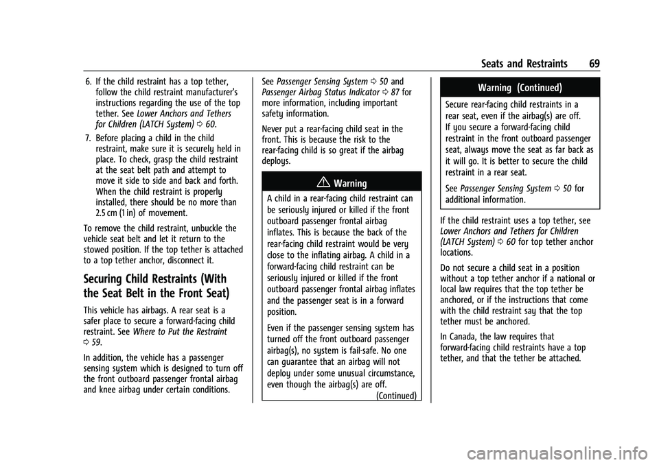 CHEVROLET MALIBU 2023 Repair Manual Chevrolet Malibu Owner Manual (GMNA-Localizing-U.S./Canada-
16273584) - 2023 - CRC - 9/28/22
Seats and Restraints 69
6. If the child restraint has a top tether,follow the child restraint manufacturer& CHEVROLET MALIBU 2023 Repair Manual Chevrolet Malibu Owner Manual (GMNA-Localizing-U.S./Canada-
16273584) - 2023 - CRC - 9/28/22
Seats and Restraints 69
6. If the child restraint has a top tether,follow the child restraint manufacturer&