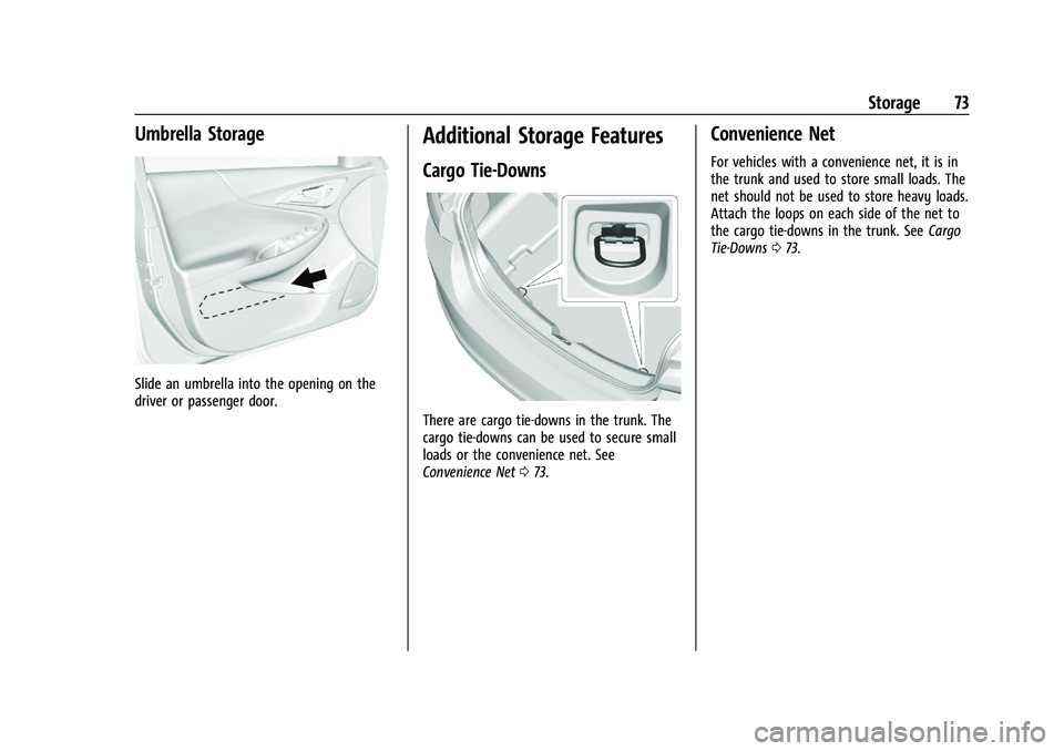 CHEVROLET MALIBU 2023 Manual PDF Chevrolet Malibu Owner Manual (GMNA-Localizing-U.S./Canada-
16273584) - 2023 - CRC - 9/28/22
Storage 73
Umbrella Storage
Slide an umbrella into the opening on the
driver or passenger door.
Additional CHEVROLET MALIBU 2023 Manual PDF Chevrolet Malibu Owner Manual (GMNA-Localizing-U.S./Canada-
16273584) - 2023 - CRC - 9/28/22
Storage 73
Umbrella Storage
Slide an umbrella into the opening on the
driver or passenger door.
Additional