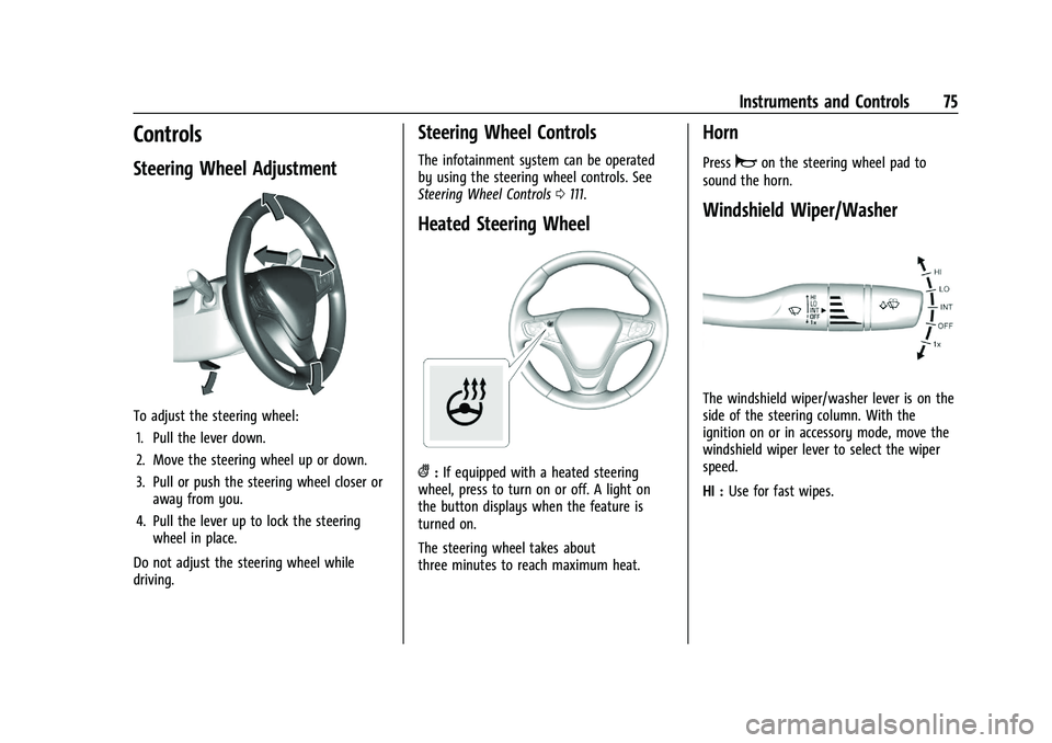 CHEVROLET MALIBU 2023  Owners Manual Chevrolet Malibu Owner Manual (GMNA-Localizing-U.S./Canada-
16273584) - 2023 - CRC - 9/28/22
Instruments and Controls 75
Controls
Steering Wheel Adjustment
To adjust the steering wheel:1. Pull the lev
