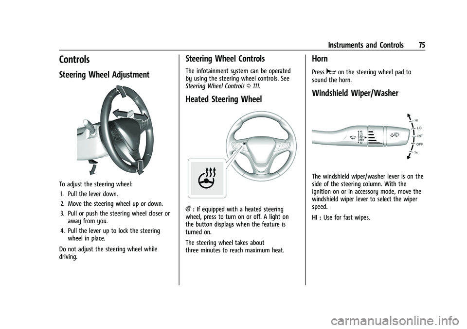 CHEVROLET MALIBU 2023 Manual PDF Chevrolet Malibu Owner Manual (GMNA-Localizing-U.S./Canada-
16273584) - 2023 - CRC - 9/28/22
Instruments and Controls 75
Controls
Steering Wheel Adjustment
To adjust the steering wheel:1. Pull the lev CHEVROLET MALIBU 2023 Manual PDF Chevrolet Malibu Owner Manual (GMNA-Localizing-U.S./Canada-
16273584) - 2023 - CRC - 9/28/22
Instruments and Controls 75
Controls
Steering Wheel Adjustment
To adjust the steering wheel:1. Pull the lev