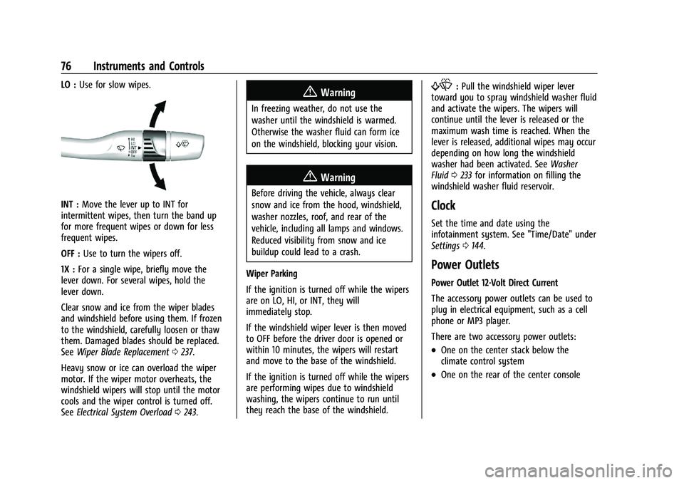 CHEVROLET MALIBU 2023  Owners Manual Chevrolet Malibu Owner Manual (GMNA-Localizing-U.S./Canada-
16273584) - 2023 - CRC - 9/28/22
76 Instruments and Controls
LO :Use for slow wipes.
INT : Move the lever up to INT for
intermittent wipes, 