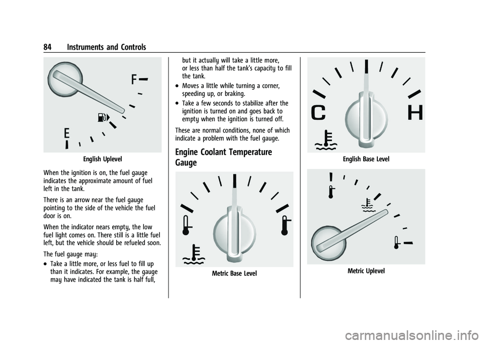 CHEVROLET MALIBU 2023  Owners Manual Chevrolet Malibu Owner Manual (GMNA-Localizing-U.S./Canada-
16273584) - 2023 - CRC - 9/28/22
84 Instruments and Controls
English Uplevel
When the ignition is on, the fuel gauge
indicates the approxima