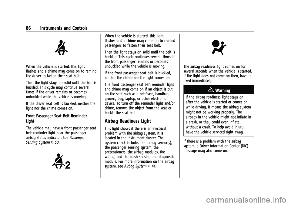 CHEVROLET MALIBU 2023  Owners Manual Chevrolet Malibu Owner Manual (GMNA-Localizing-U.S./Canada-
16273584) - 2023 - CRC - 9/28/22
86 Instruments and Controls
When the vehicle is started, this light
flashes and a chime may come on to remi