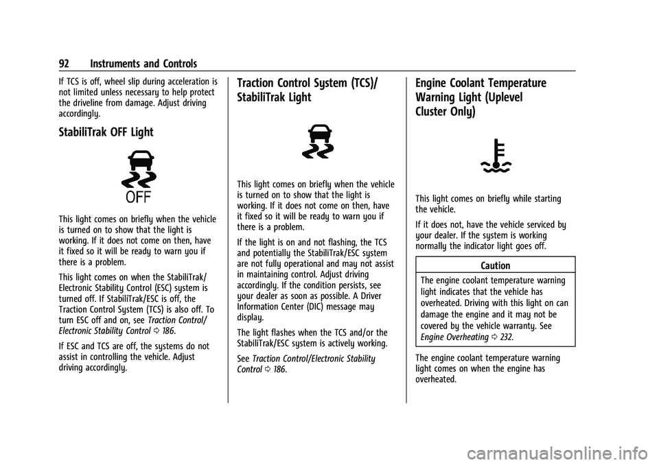 CHEVROLET MALIBU 2023  Owners Manual Chevrolet Malibu Owner Manual (GMNA-Localizing-U.S./Canada-
16273584) - 2023 - CRC - 9/28/22
92 Instruments and Controls
If TCS is off, wheel slip during acceleration is
not limited unless necessary t