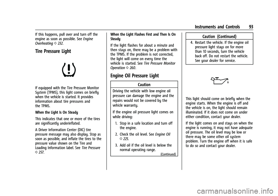 CHEVROLET MALIBU 2023 Owners Manual Chevrolet Malibu Owner Manual (GMNA-Localizing-U.S./Canada-
16273584) - 2023 - CRC - 9/28/22
Instruments and Controls 93
If this happens, pull over and turn off the
engine as soon as possible. SeeEngi CHEVROLET MALIBU 2023 Owners Manual Chevrolet Malibu Owner Manual (GMNA-Localizing-U.S./Canada-
16273584) - 2023 - CRC - 9/28/22
Instruments and Controls 93
If this happens, pull over and turn off the
engine as soon as possible. SeeEngi