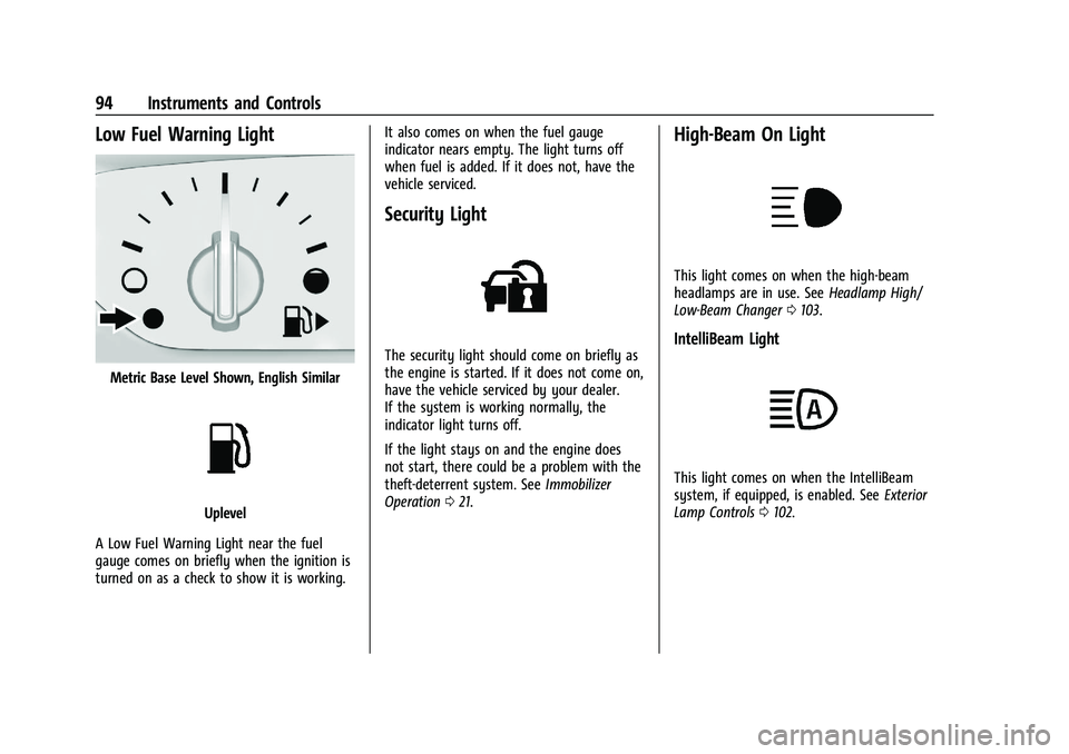 CHEVROLET MALIBU 2023  Owners Manual Chevrolet Malibu Owner Manual (GMNA-Localizing-U.S./Canada-
16273584) - 2023 - CRC - 9/28/22
94 Instruments and Controls
Low Fuel Warning Light
Metric Base Level Shown, English Similar
Uplevel
A Low F