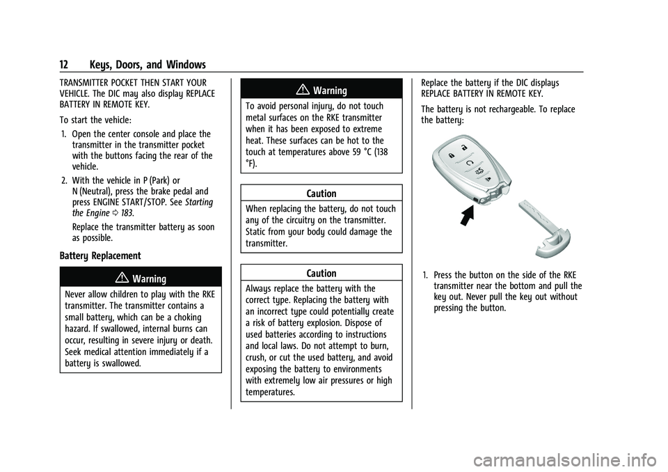 CHEVROLET MALIBU 2022 User Guide Chevrolet Malibu Owner Manual (GMNA-Localizing-U.S./Canada-
14584249) - 2021 - CRC - 11/9/20
12 Keys, Doors, and Windows
TRANSMITTER POCKET THEN START YOUR
VEHICLE. The DIC may also display REPLACE
BA