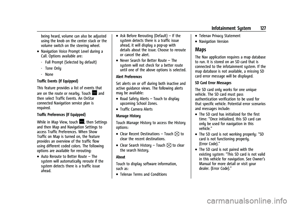 CHEVROLET MALIBU 2022 Owners Manual Chevrolet Malibu Owner Manual (GMNA-Localizing-U.S./Canada-
14584249) - 2021 - CRC - 11/9/20
Infotainment System 127
being heard, volume can also be adjusted
using the knob on the center stack or the
CHEVROLET MALIBU 2022 Owners Manual Chevrolet Malibu Owner Manual (GMNA-Localizing-U.S./Canada-
14584249) - 2021 - CRC - 11/9/20
Infotainment System 127
being heard, volume can also be adjusted
using the knob on the center stack or the