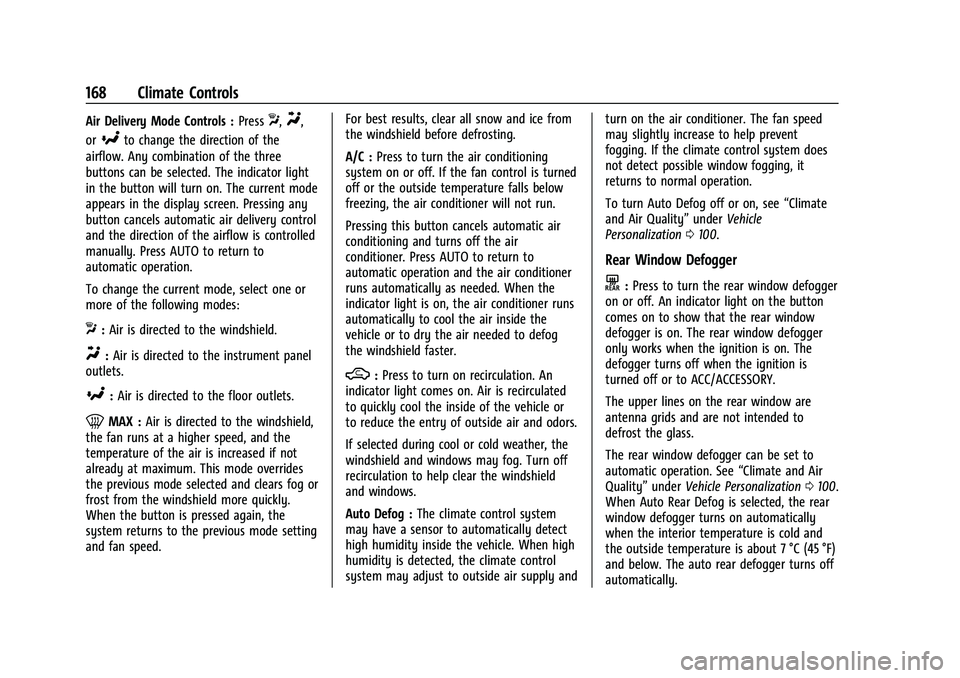 CHEVROLET MALIBU 2022 Owners Manual Chevrolet Malibu Owner Manual (GMNA-Localizing-U.S./Canada-
14584249) - 2021 - CRC - 11/9/20
168 Climate Controls
Air Delivery Mode Controls :PressX,Y,
or
[to change the direction of the
airflow. Any CHEVROLET MALIBU 2022 Owners Manual Chevrolet Malibu Owner Manual (GMNA-Localizing-U.S./Canada-
14584249) - 2021 - CRC - 11/9/20
168 Climate Controls
Air Delivery Mode Controls :PressX,Y,
or
[to change the direction of the
airflow. Any