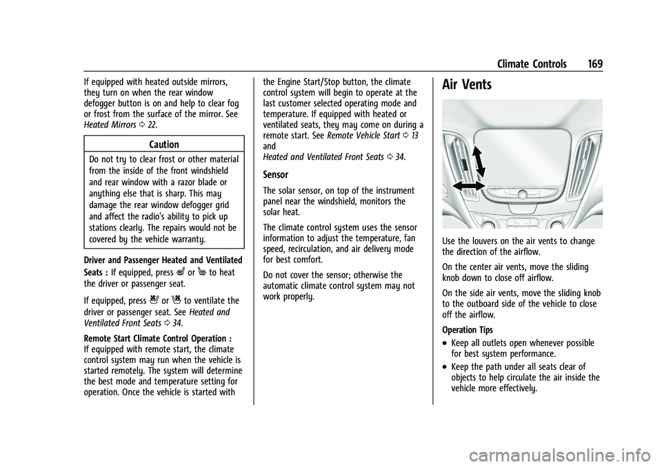 CHEVROLET MALIBU 2022 Owners Manual Chevrolet Malibu Owner Manual (GMNA-Localizing-U.S./Canada-
14584249) - 2021 - CRC - 11/9/20
Climate Controls 169
If equipped with heated outside mirrors,
they turn on when the rear window
defogger bu CHEVROLET MALIBU 2022 Owners Manual Chevrolet Malibu Owner Manual (GMNA-Localizing-U.S./Canada-
14584249) - 2021 - CRC - 11/9/20
Climate Controls 169
If equipped with heated outside mirrors,
they turn on when the rear window
defogger bu