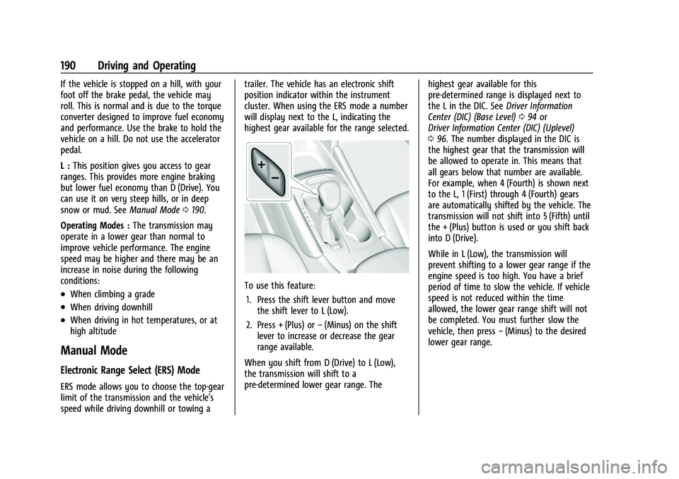 CHEVROLET MALIBU 2022 Owners Manual Chevrolet Malibu Owner Manual (GMNA-Localizing-U.S./Canada-
14584249) - 2021 - CRC - 11/9/20
190 Driving and Operating
If the vehicle is stopped on a hill, with your
foot off the brake pedal, the vehi CHEVROLET MALIBU 2022 Owners Manual Chevrolet Malibu Owner Manual (GMNA-Localizing-U.S./Canada-
14584249) - 2021 - CRC - 11/9/20
190 Driving and Operating
If the vehicle is stopped on a hill, with your
foot off the brake pedal, the vehi