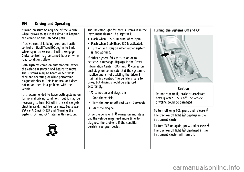 CHEVROLET MALIBU 2022 Owners Manual Chevrolet Malibu Owner Manual (GMNA-Localizing-U.S./Canada-
14584249) - 2021 - CRC - 11/9/20
194 Driving and Operating
braking pressure to any one of the vehicle
wheel brakes to assist the driver in k CHEVROLET MALIBU 2022 Owners Manual Chevrolet Malibu Owner Manual (GMNA-Localizing-U.S./Canada-
14584249) - 2021 - CRC - 11/9/20
194 Driving and Operating
braking pressure to any one of the vehicle
wheel brakes to assist the driver in k