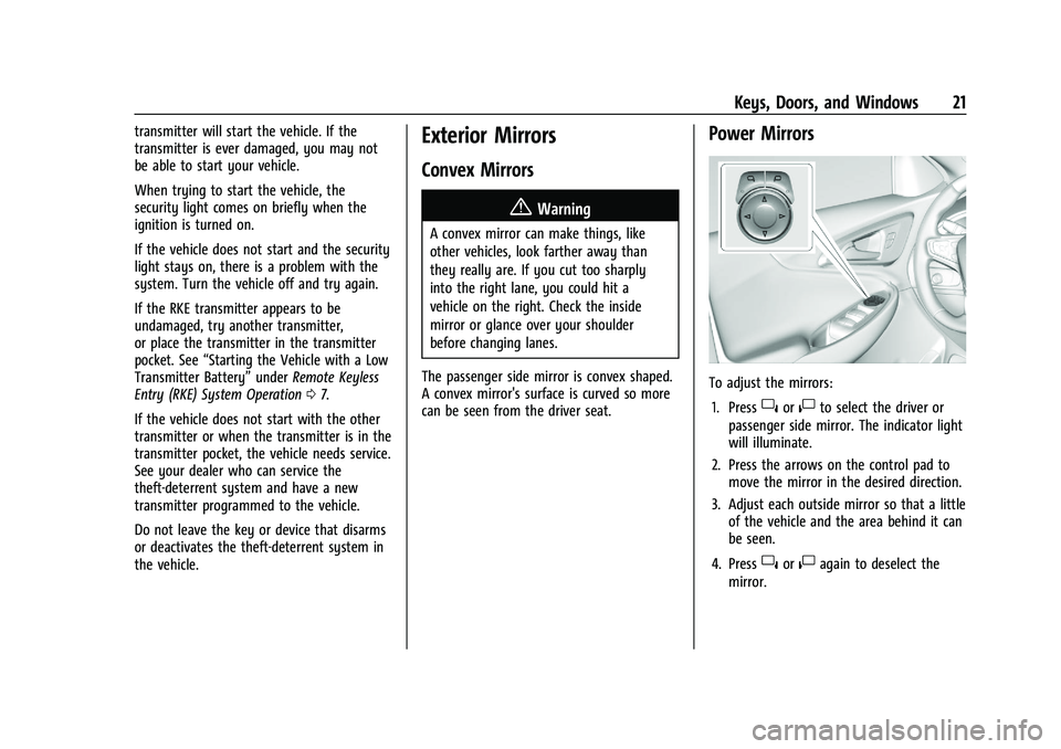 CHEVROLET MALIBU 2022  Owners Manual Chevrolet Malibu Owner Manual (GMNA-Localizing-U.S./Canada-
14584249) - 2021 - CRC - 11/9/20
Keys, Doors, and Windows 21
transmitter will start the vehicle. If the
transmitter is ever damaged, you may