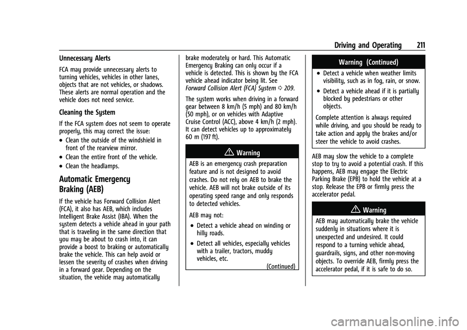 CHEVROLET MALIBU 2022 Owners Manual Chevrolet Malibu Owner Manual (GMNA-Localizing-U.S./Canada-
14584249) - 2021 - CRC - 11/9/20
Driving and Operating 211
Unnecessary Alerts
FCA may provide unnecessary alerts to
turning vehicles, vehicl CHEVROLET MALIBU 2022 Owners Manual Chevrolet Malibu Owner Manual (GMNA-Localizing-U.S./Canada-
14584249) - 2021 - CRC - 11/9/20
Driving and Operating 211
Unnecessary Alerts
FCA may provide unnecessary alerts to
turning vehicles, vehicl
