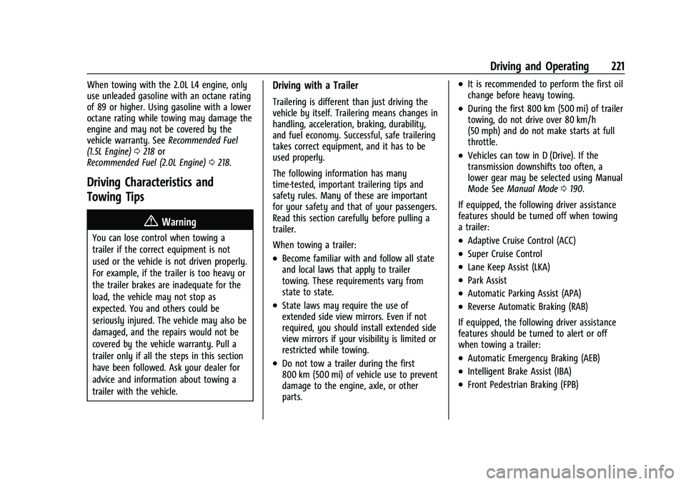 CHEVROLET MALIBU 2022 Owners Manual Chevrolet Malibu Owner Manual (GMNA-Localizing-U.S./Canada-
14584249) - 2021 - CRC - 11/9/20
Driving and Operating 221
When towing with the 2.0L L4 engine, only
use unleaded gasoline with an octane ra CHEVROLET MALIBU 2022 Owners Manual Chevrolet Malibu Owner Manual (GMNA-Localizing-U.S./Canada-
14584249) - 2021 - CRC - 11/9/20
Driving and Operating 221
When towing with the 2.0L L4 engine, only
use unleaded gasoline with an octane ra