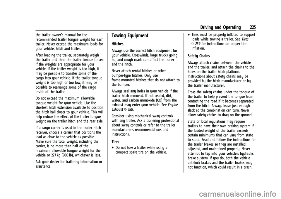 CHEVROLET MALIBU 2022  Owners Manual Chevrolet Malibu Owner Manual (GMNA-Localizing-U.S./Canada-
14584249) - 2021 - CRC - 11/9/20
Driving and Operating 225
the trailer owner’s manual for the
recommended trailer tongue weight for each
t