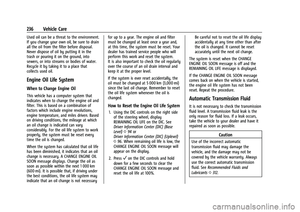 CHEVROLET MALIBU 2022 Owners Manual Chevrolet Malibu Owner Manual (GMNA-Localizing-U.S./Canada-
14584249) - 2021 - CRC - 11/9/20
236 Vehicle Care
Used oil can be a threat to the environment.
If you change your own oil, be sure to drain
CHEVROLET MALIBU 2022 Owners Manual Chevrolet Malibu Owner Manual (GMNA-Localizing-U.S./Canada-
14584249) - 2021 - CRC - 11/9/20
236 Vehicle Care
Used oil can be a threat to the environment.
If you change your own oil, be sure to drain