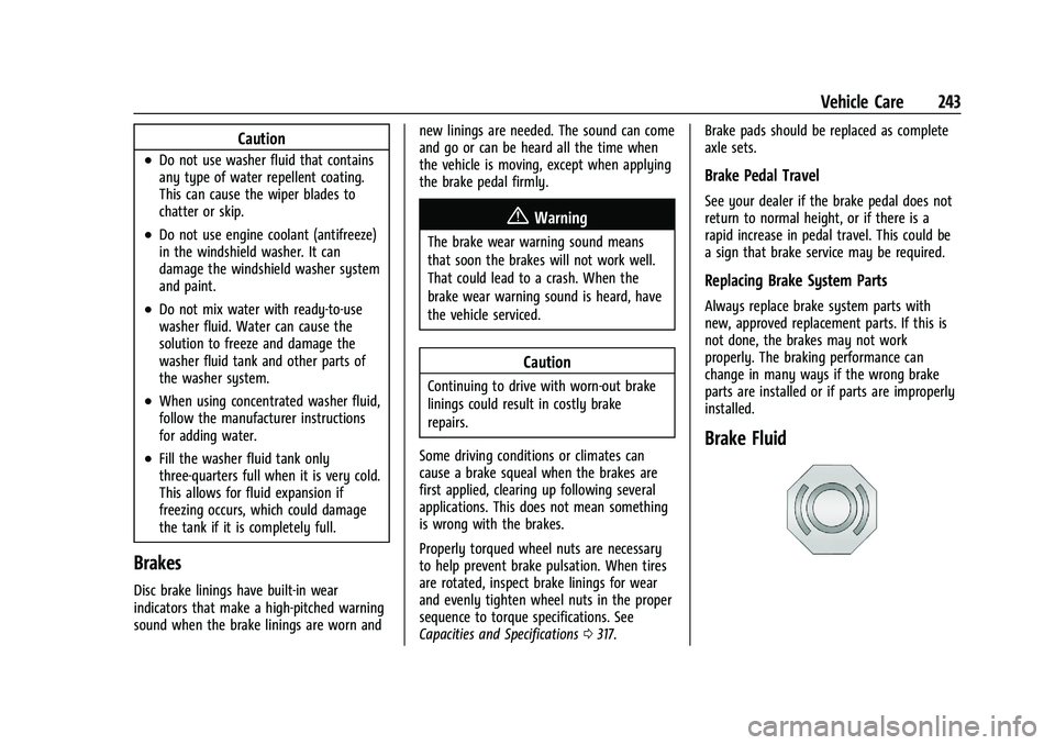 CHEVROLET MALIBU 2022 Owners Manual Chevrolet Malibu Owner Manual (GMNA-Localizing-U.S./Canada-
14584249) - 2021 - CRC - 11/9/20
Vehicle Care 243
Caution
.Do not use washer fluid that contains
any type of water repellent coating.
This c CHEVROLET MALIBU 2022 Owners Manual Chevrolet Malibu Owner Manual (GMNA-Localizing-U.S./Canada-
14584249) - 2021 - CRC - 11/9/20
Vehicle Care 243
Caution
.Do not use washer fluid that contains
any type of water repellent coating.
This c
