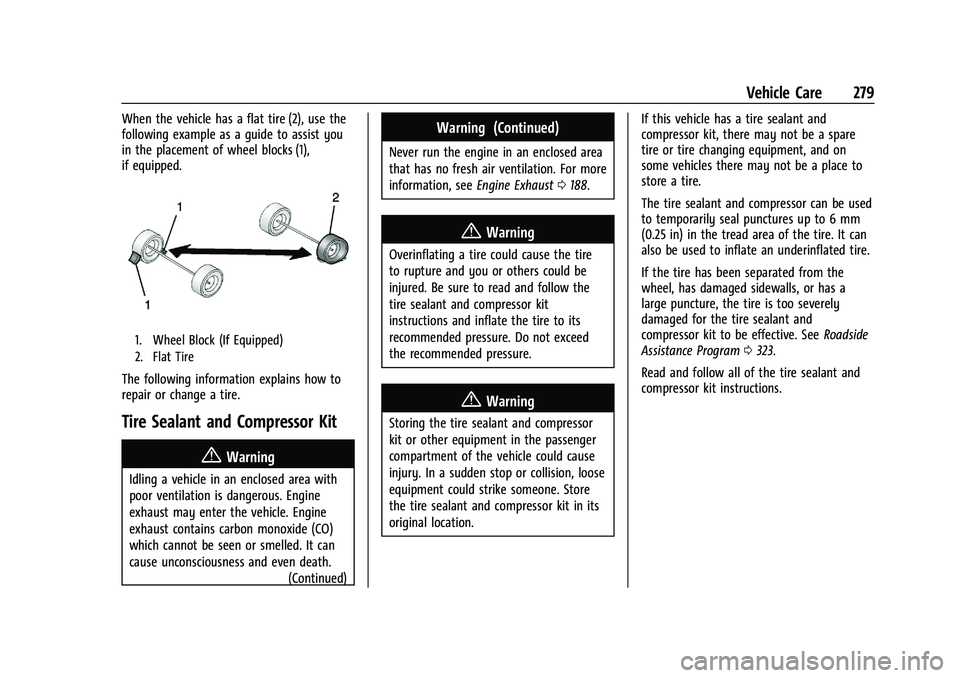 CHEVROLET MALIBU 2022 Owners Manual Chevrolet Malibu Owner Manual (GMNA-Localizing-U.S./Canada-
14584249) - 2021 - CRC - 11/9/20
Vehicle Care 279
When the vehicle has a flat tire (2), use the
following example as a guide to assist you
i CHEVROLET MALIBU 2022 Owners Manual Chevrolet Malibu Owner Manual (GMNA-Localizing-U.S./Canada-
14584249) - 2021 - CRC - 11/9/20
Vehicle Care 279
When the vehicle has a flat tire (2), use the
following example as a guide to assist you
i