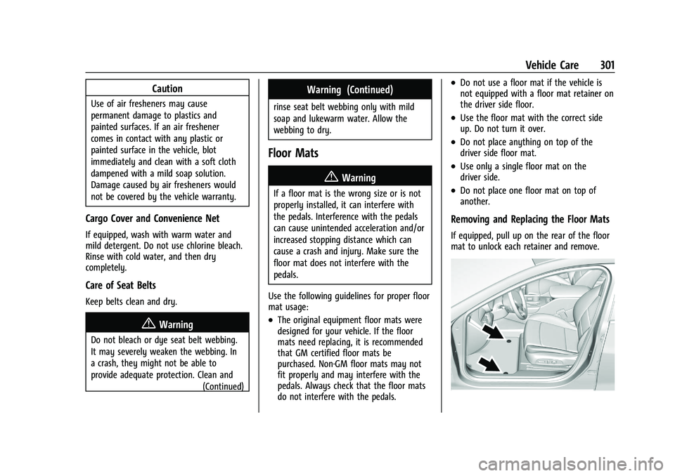 CHEVROLET MALIBU 2022  Owners Manual Chevrolet Malibu Owner Manual (GMNA-Localizing-U.S./Canada-
14584249) - 2021 - CRC - 11/9/20
Vehicle Care 301
Caution
Use of air fresheners may cause
permanent damage to plastics and
painted surfaces.
