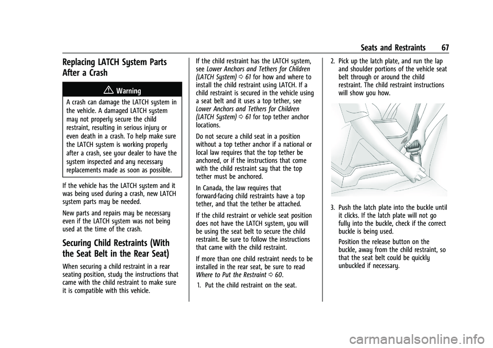 CHEVROLET MALIBU 2022 Repair Manual Chevrolet Malibu Owner Manual (GMNA-Localizing-U.S./Canada-
14584249) - 2021 - CRC - 11/9/20
Seats and Restraints 67
Replacing LATCH System Parts
After a Crash
{Warning
A crash can damage the LATCH sy