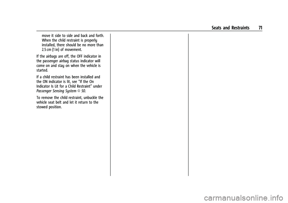 CHEVROLET MALIBU 2022  Owners Manual Chevrolet Malibu Owner Manual (GMNA-Localizing-U.S./Canada-
14584249) - 2021 - CRC - 11/9/20
Seats and Restraints 71
move it side to side and back and forth.
When the child restraint is properly
insta