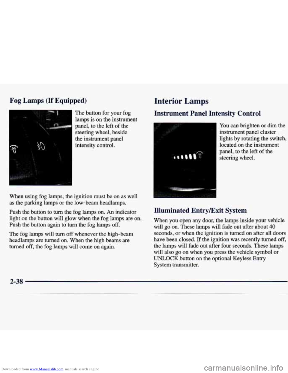 CHEVROLET MALIBU 1998  Owners Manual Downloaded from www.Manualslib.com manuals search engine Fog Lamps  (If  Equipped) 
The button  for your  fog 
lamps 
is on the  instrument 
panel,  to  the  left 
of the 
steering  wheel,  beside 
th
