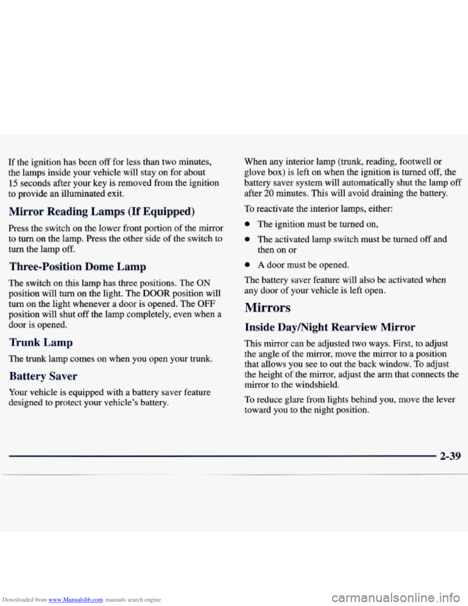 CHEVROLET MALIBU 1998  Owners Manual Downloaded from www.Manualslib.com manuals search engine If the  ignition  has been off for less than  two  minutes, 
the  lamps  inside  your  vehicle  will  stay 
on for about 
15 seconds  after  yo