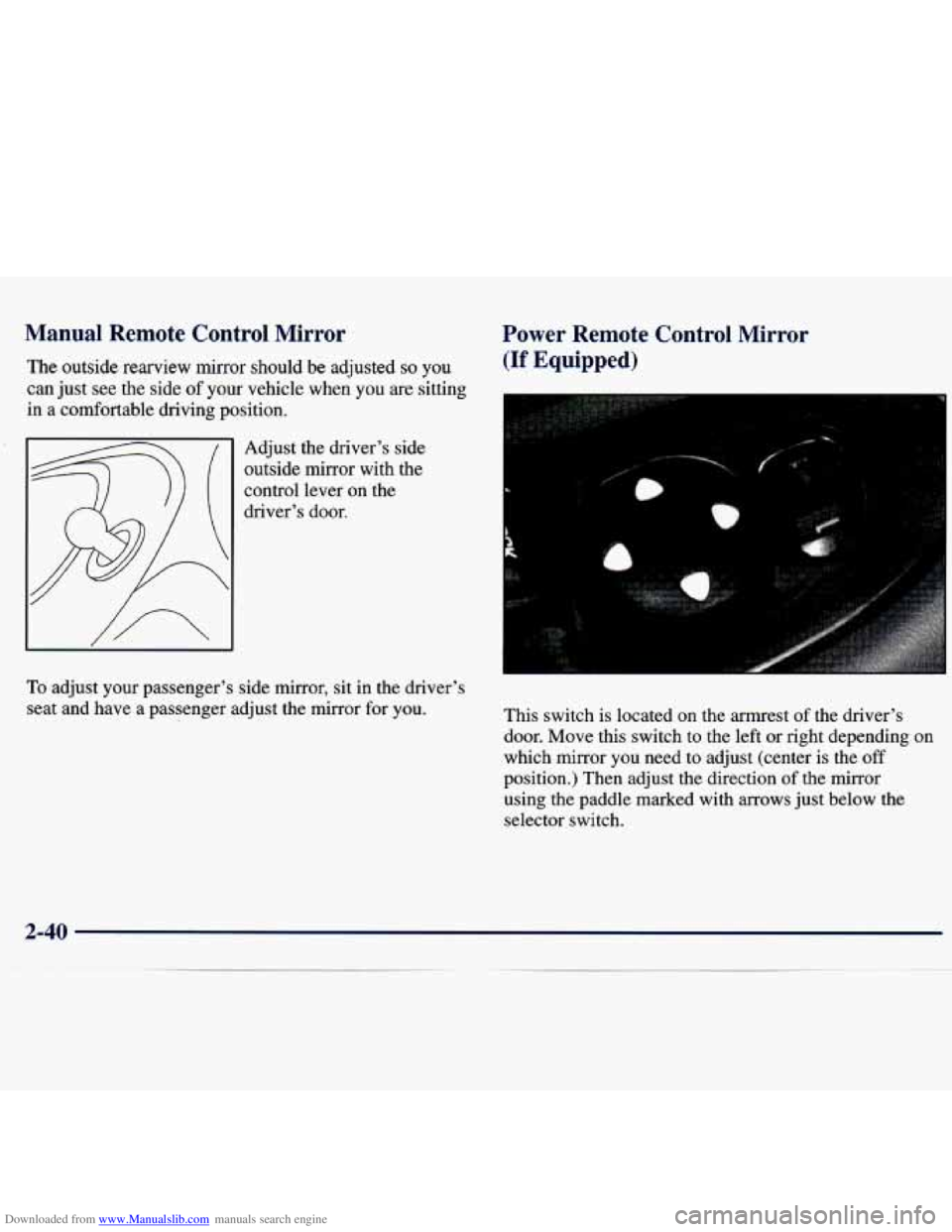 CHEVROLET MALIBU 1998  Owners Manual Downloaded from www.Manualslib.com manuals search engine Manual 1 !mote  Control  Mirror 
The outside  rearview  mirror  should be adjusted so you 
can  just  see  the  side 
of your  vehicle  when  y
