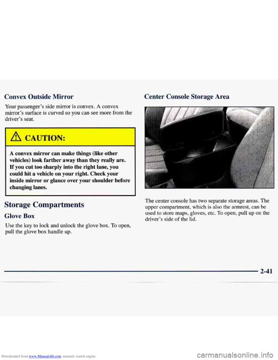 CHEVROLET MALIBU 1998  Owners Manual Downloaded from www.Manualslib.com manuals search engine Convex  Outside  Mirror 
Your passenger’s  side mirror  is convex. A convex 
mirror’s  surface is curved 
so you can see more  from the 
dr