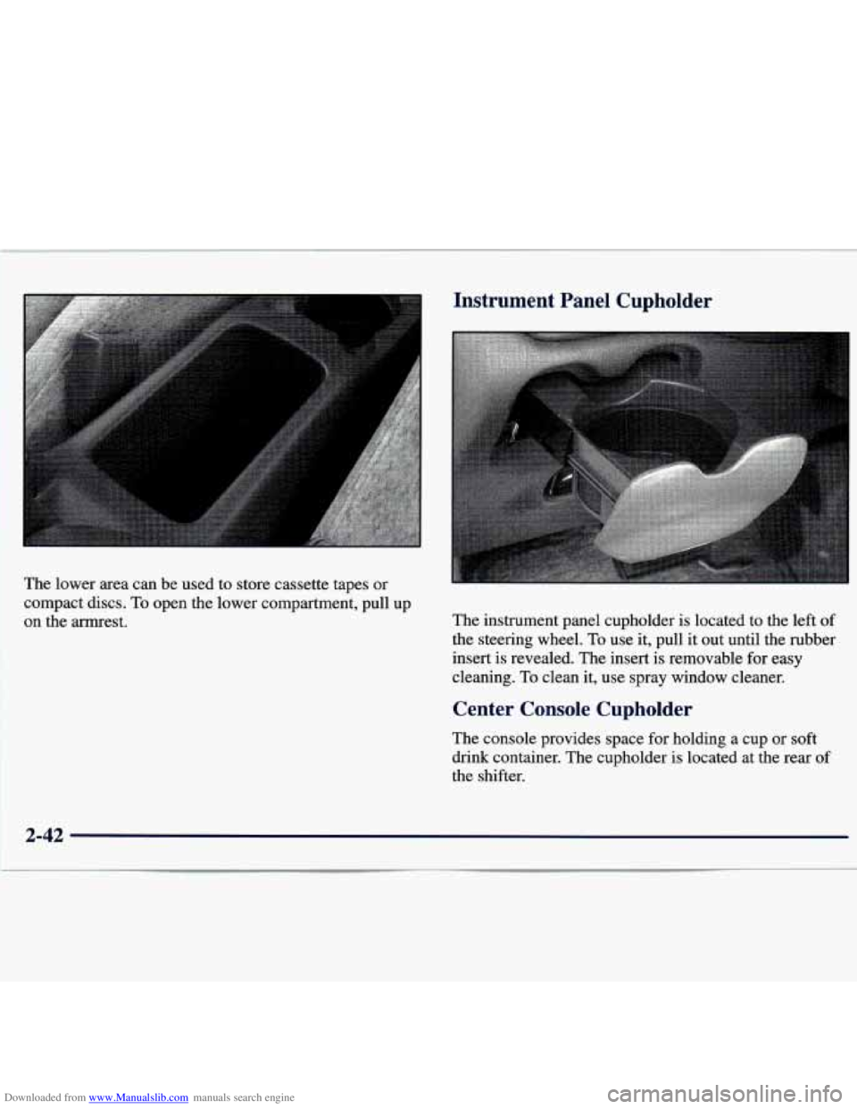 CHEVROLET MALIBU 1998  Owners Manual Downloaded from www.Manualslib.com manuals search engine The lower  area  can  be used  to  store  cassette  tapes or 
compact  discs. To open  the  lower compartment,  pull up 
on  the  armrest. 
Ins