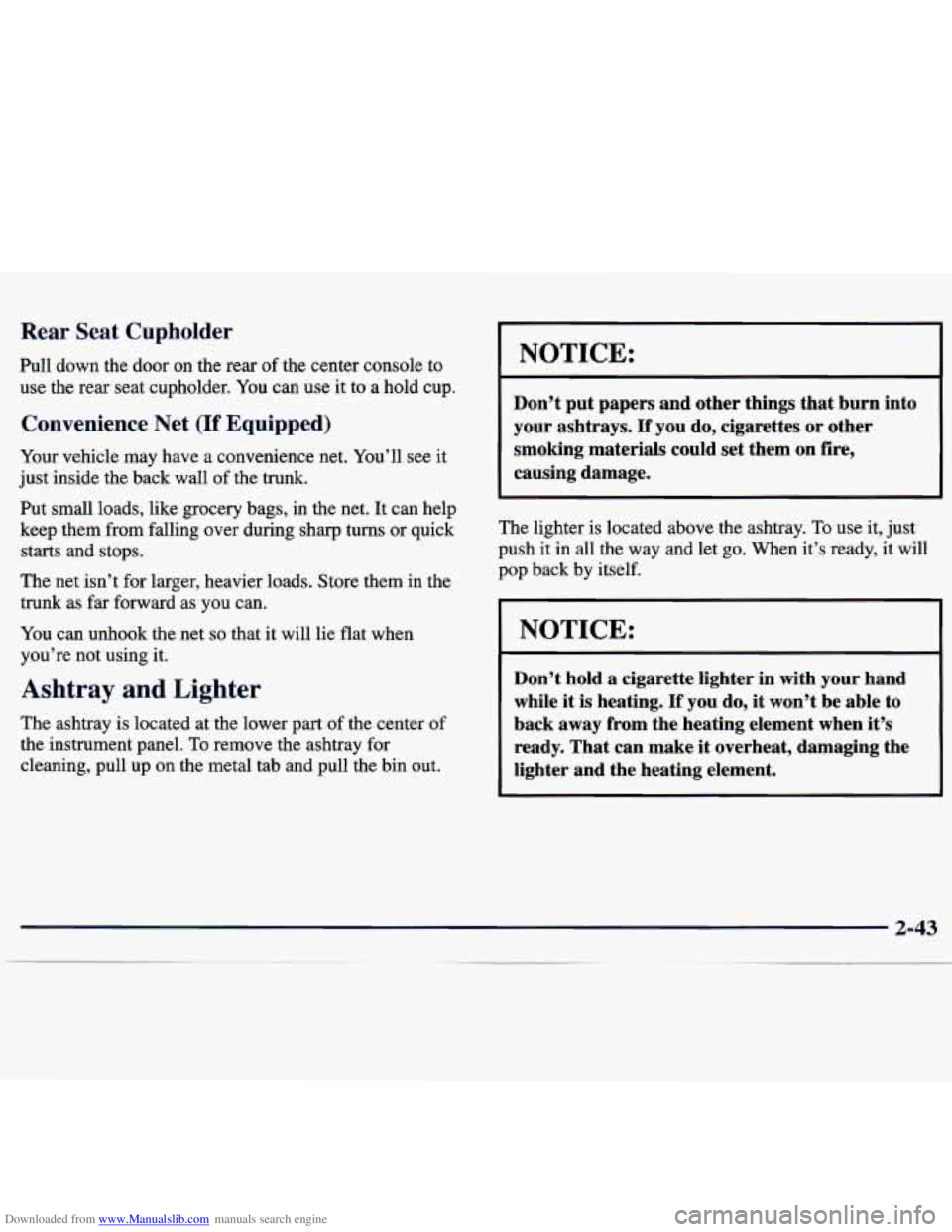 CHEVROLET MALIBU 1998  Owners Manual Downloaded from www.Manualslib.com manuals search engine Rear Seat Cupholder 
Pull down  the door on the rear  of the  center  console  to 
use  the  rear  seat  cupholder. 
You can  use it to a hold 