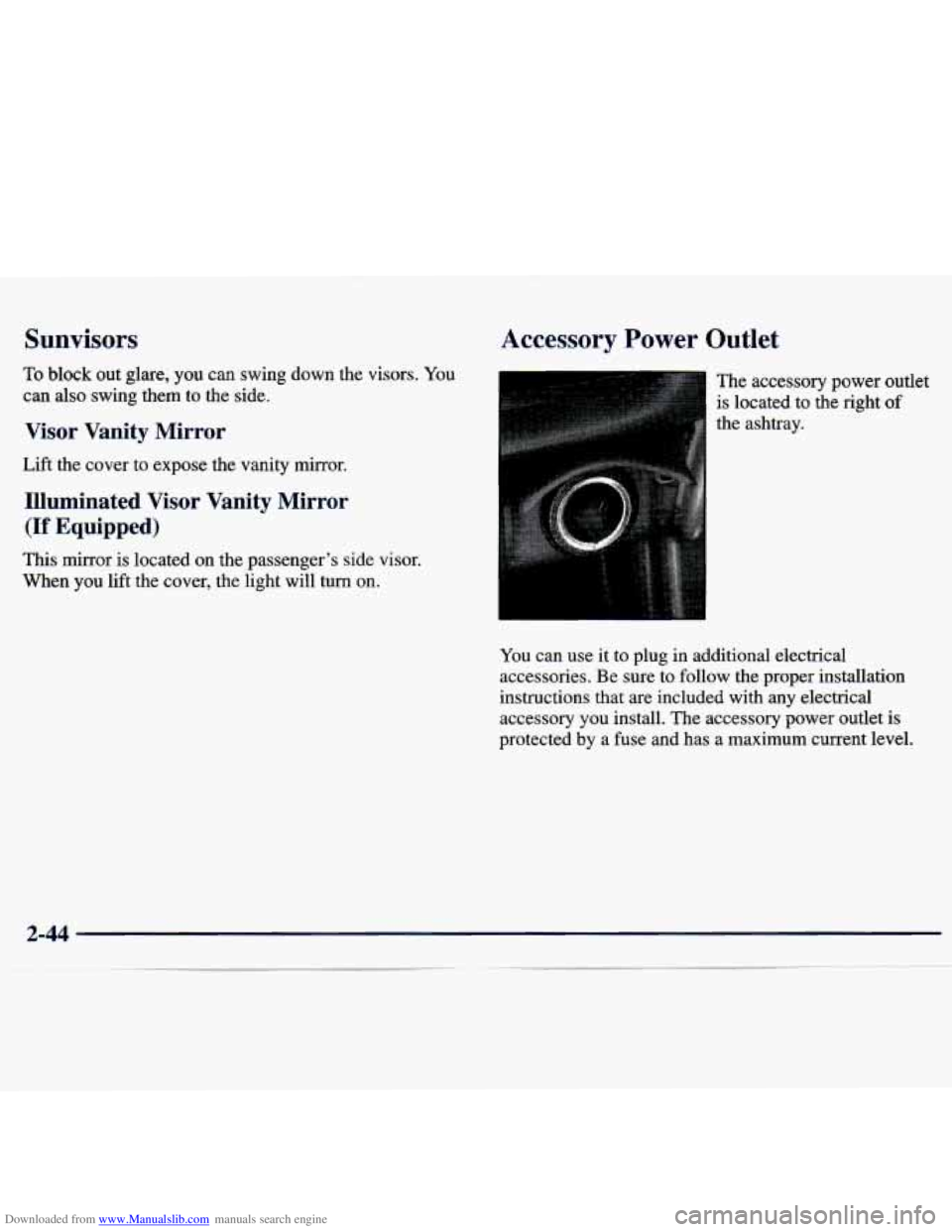 CHEVROLET MALIBU 1998  Owners Manual Downloaded from www.Manualslib.com manuals search engine Sunvisors 
To block  out  glare,  you  can swing down  the  visors.  You 
can  also  swing  them 
to the  side. 
Visor  Vanity  Mirror 
Lift  t