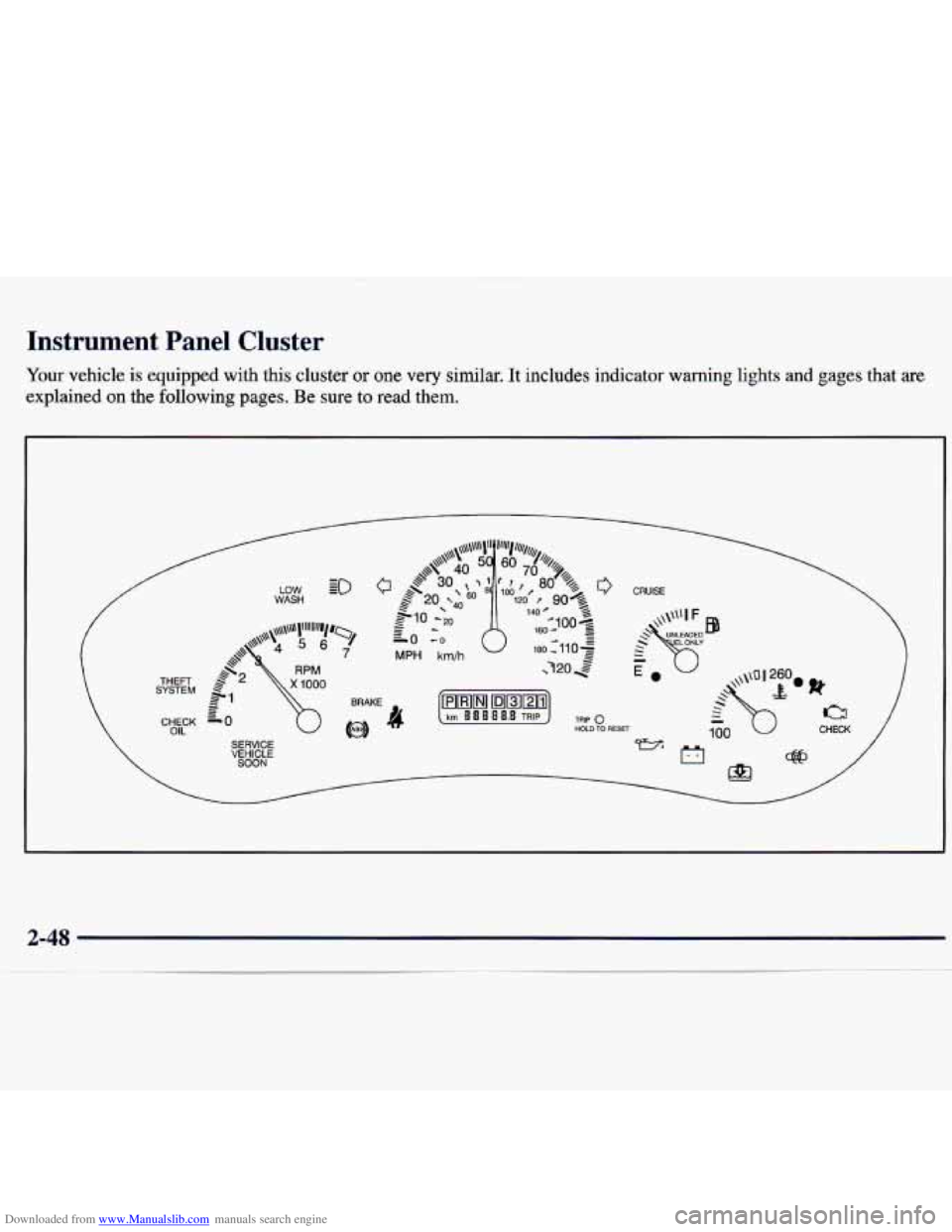 CHEVROLET MALIBU 1998 Owners Manual Downloaded from www.Manualslib.com manuals search engine Instrument Panel Cluster
Your vehicle is equipped with this cluster or one very similar. It includes indicator warning lights and gages CHEVROLET MALIBU 1998 Owners Manual Downloaded from www.Manualslib.com manuals search engine Instrument Panel Cluster
Your vehicle is equipped with this cluster or one very similar. It includes indicator warning lights and gages