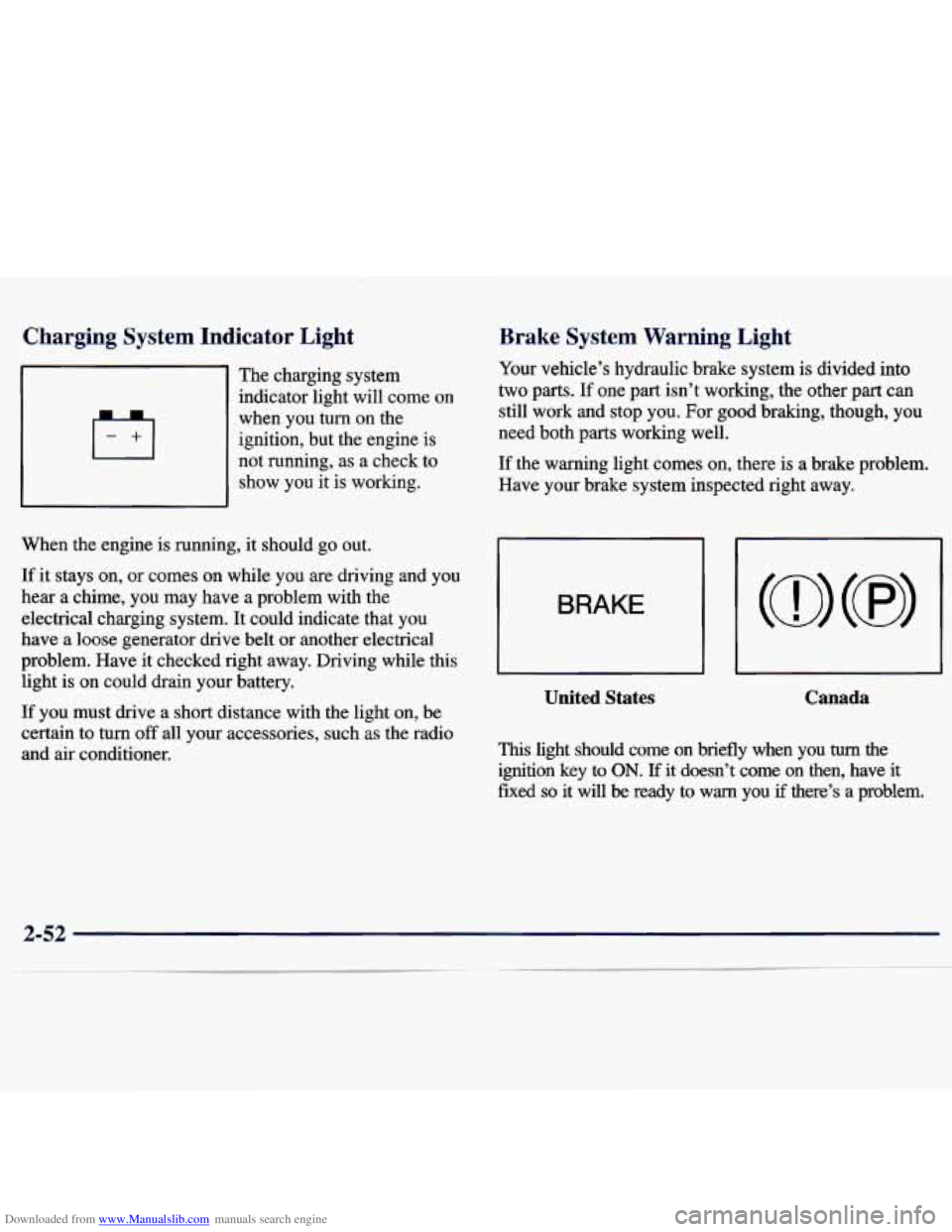 CHEVROLET MALIBU 1998  Owners Manual Downloaded from www.Manualslib.com manuals search engine Charging System Indicator  Light 
The charging  system 
~ indicator  light  will  come  on 
when  you  turn  on  the 
ignition,  but  the  engi