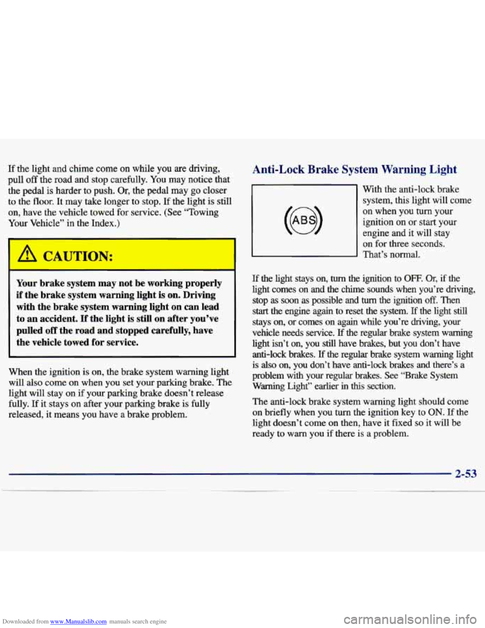 CHEVROLET MALIBU 1998 Owners Manual Downloaded from www.Manualslib.com manuals search engine If the light and chime come on while you are driving,
pull off the road and stop carefully. You may notice that
the pedal is harder CHEVROLET MALIBU 1998 Owners Manual Downloaded from www.Manualslib.com manuals search engine If the light and chime come on while you are driving,
pull off the road and stop carefully. You may notice that
the pedal is harder