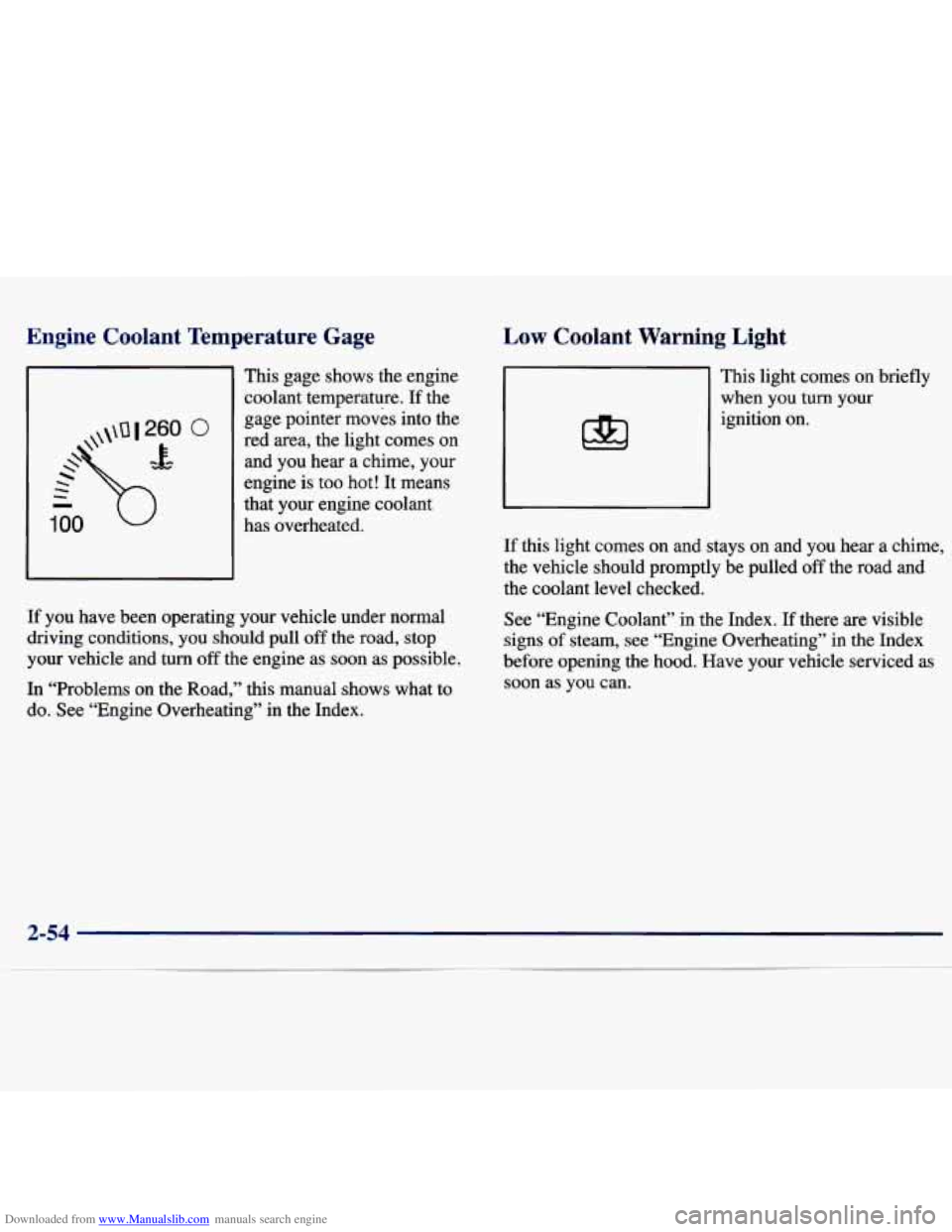 CHEVROLET MALIBU 1998  Owners Manual Downloaded from www.Manualslib.com manuals search engine Engine  Coolant  Temperature  Gage 
0 
This gage  shows  the  engine 
coolant  temperature. 
If the 
gage  pointer  moves  into  the 
red  area