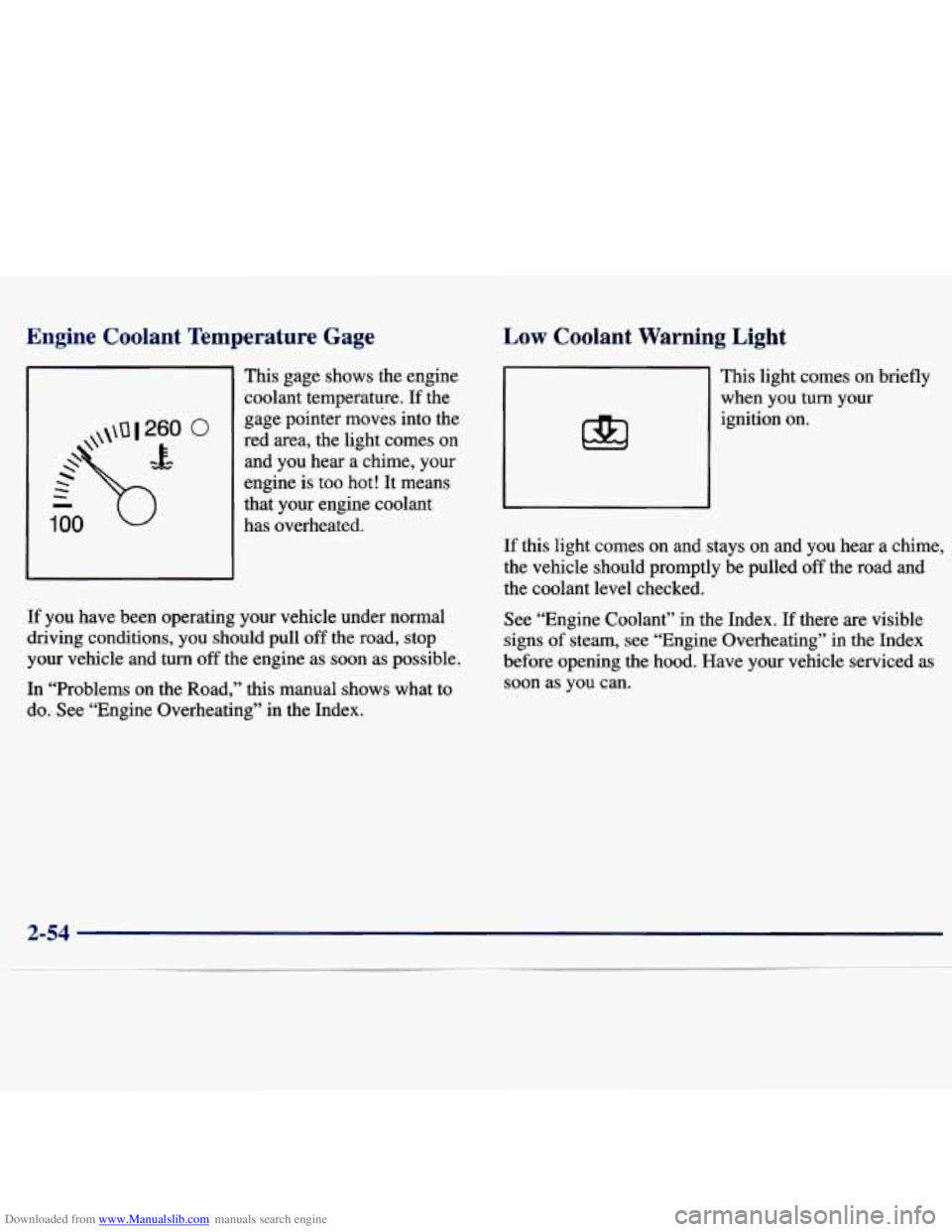 CHEVROLET MALIBU 1998 Owners Manual Downloaded from www.Manualslib.com manuals search engine Engine Coolant Temperature Gage
0
This gage shows the engine
coolant temperature.
If the
gage pointer moves into the
red area CHEVROLET MALIBU 1998 Owners Manual Downloaded from www.Manualslib.com manuals search engine Engine Coolant Temperature Gage
0
This gage shows the engine
coolant temperature.
If the
gage pointer moves into the
red area