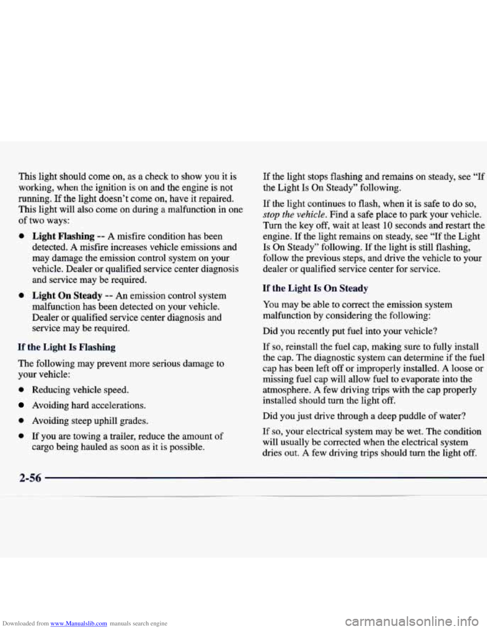 CHEVROLET MALIBU 1998  Owners Manual Downloaded from www.Manualslib.com manuals search engine This light  should  come on, as a  check  to  show  you it is 
working,  when  the  ignition  is on  and  the  engine is  not 
running.  If  th