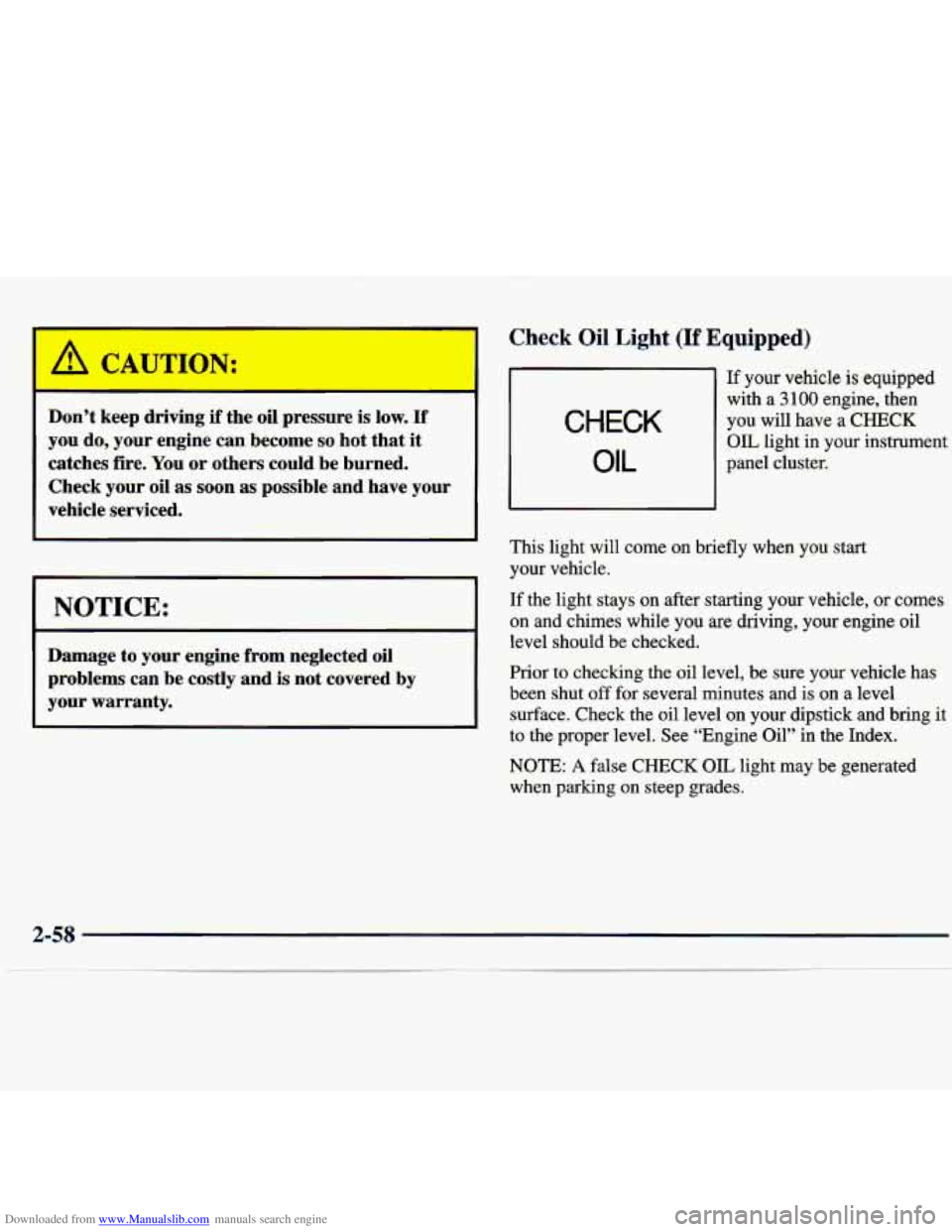 CHEVROLET MALIBU 1998  Owners Manual Downloaded from www.Manualslib.com manuals search engine Don’t keep  driving if the oil pressure  is low. If 
you do, your  engine  can  become so hot  that it 
catches  fire. You or others  could b