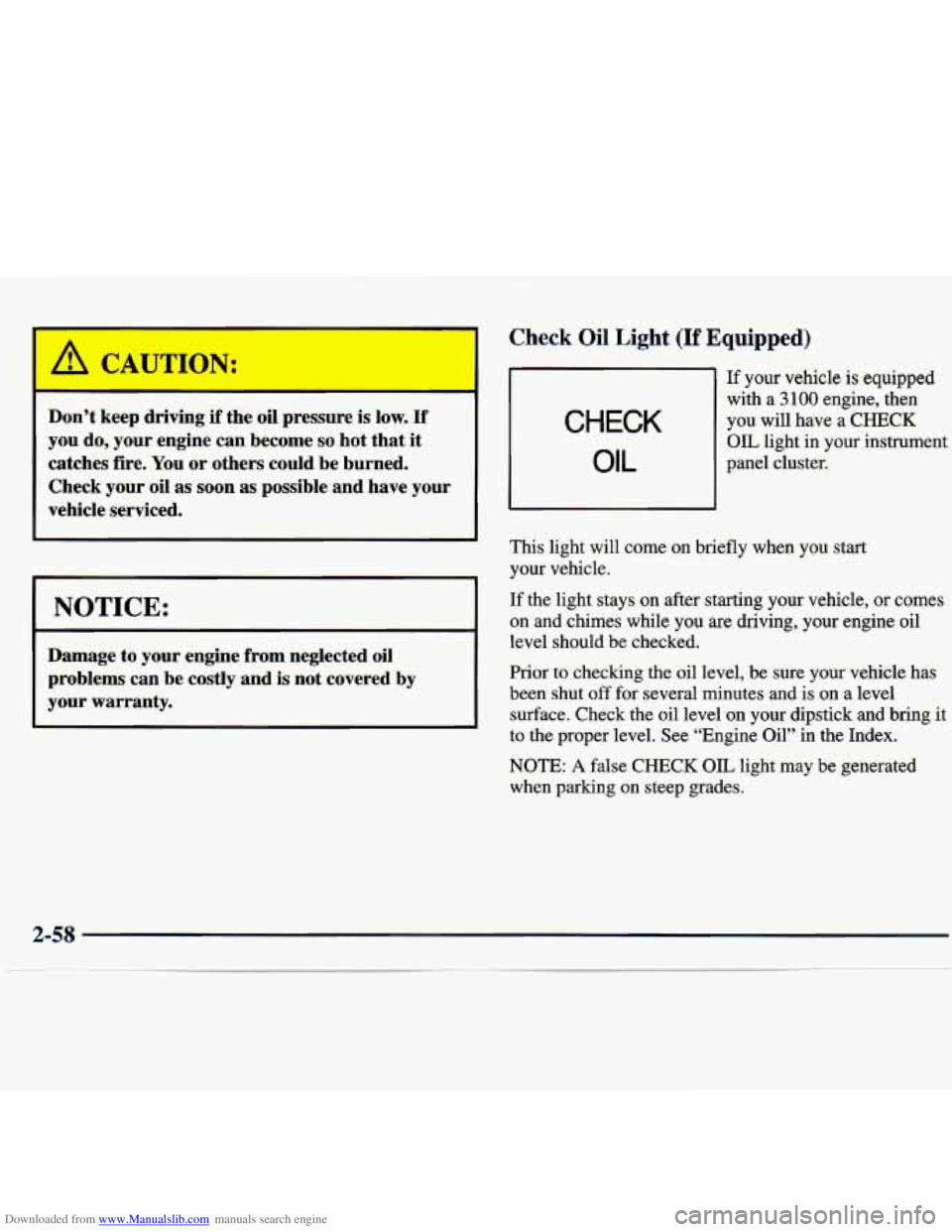 CHEVROLET MALIBU 1998 Owners Manual Downloaded from www.Manualslib.com manuals search engine Don’t keep driving if the oil pressure is low. If
you do, your engine can become so hot that it
catches fire. You or others could b CHEVROLET MALIBU 1998 Owners Manual Downloaded from www.Manualslib.com manuals search engine Don’t keep driving if the oil pressure is low. If
you do, your engine can become so hot that it
catches fire. You or others could b