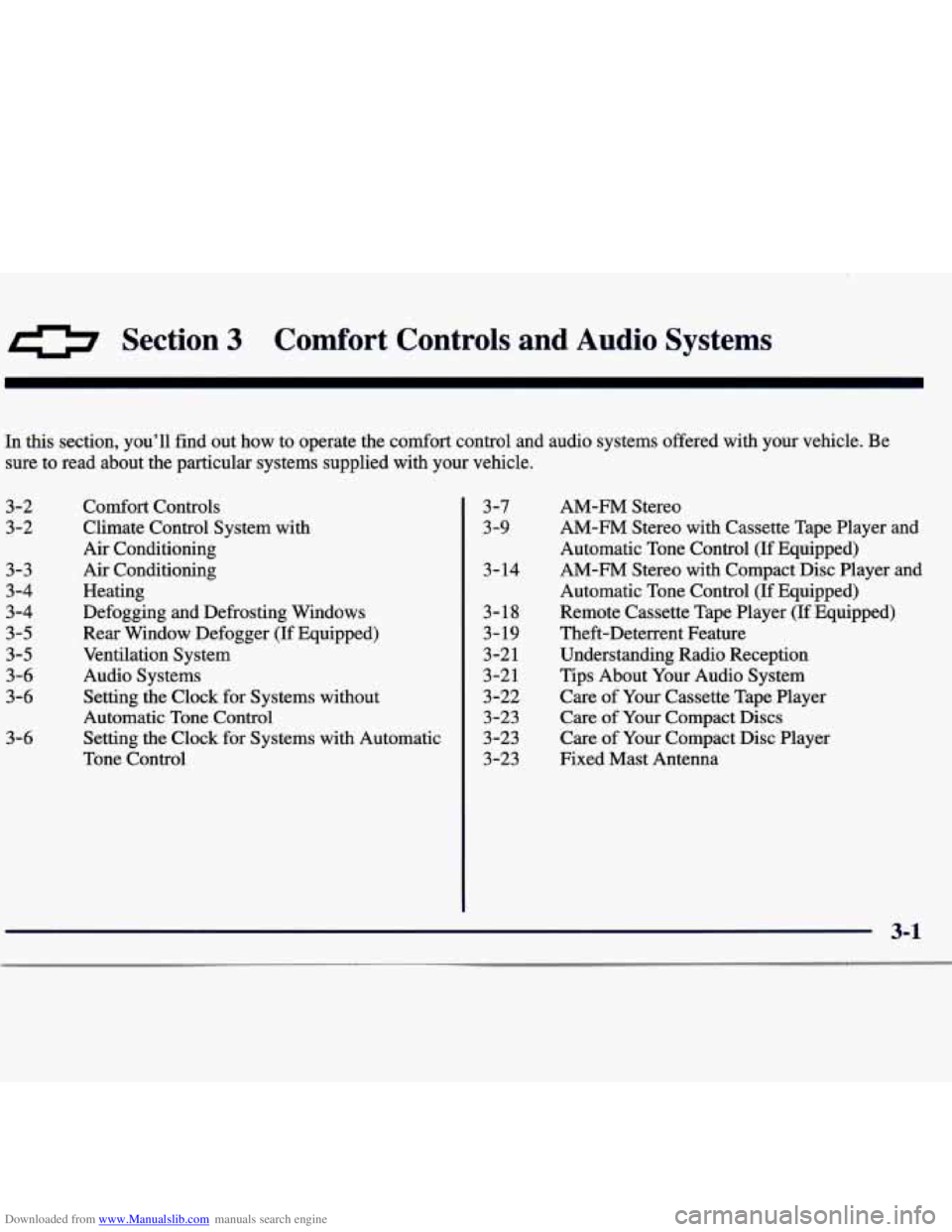 CHEVROLET MALIBU 1998 Owners Manual Downloaded from www.Manualslib.com manuals search engine Section 3 Cornfort Controls and Audio Systems
In this section, you’ll find out how to operate the comfort control and audio system CHEVROLET MALIBU 1998 Owners Manual Downloaded from www.Manualslib.com manuals search engine Section 3 Cornfort Controls and Audio Systems
In this section, you’ll find out how to operate the comfort control and audio system