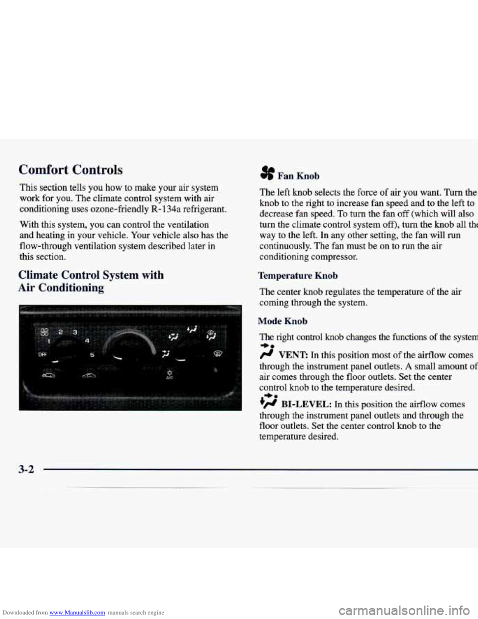 CHEVROLET MALIBU 1998 Owners Manual Downloaded from www.Manualslib.com manuals search engine Comfort Controls 3f Fan Knob
This section tells you how to make your air system
work for you. The climate control system with a CHEVROLET MALIBU 1998 Owners Manual Downloaded from www.Manualslib.com manuals search engine Comfort Controls 3f Fan Knob
This section tells you how to make your air system
work for you. The climate control system with a