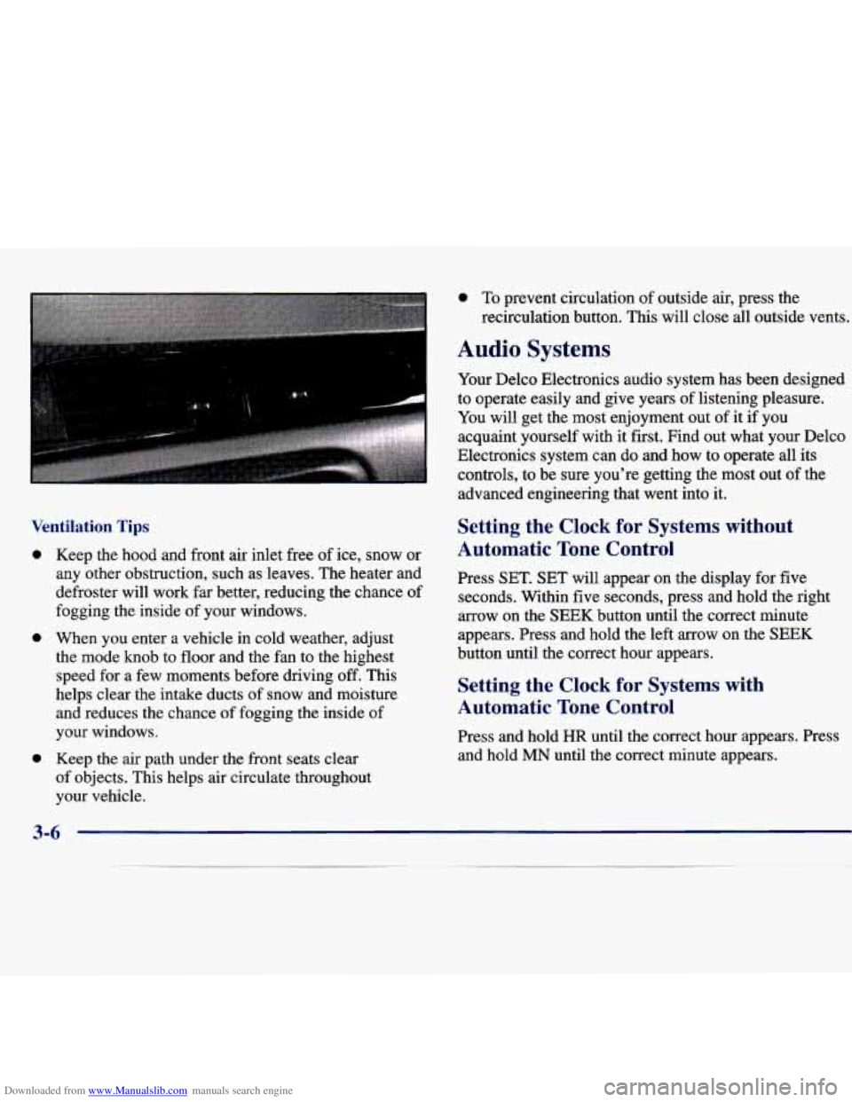 CHEVROLET MALIBU 1998 Owners Manual Downloaded from www.Manualslib.com manuals search engine Ventilation Tips
0
0
0
Keep the hood and front air inlet free of ice, snow or
any other obstruction, such as leaves. The heate CHEVROLET MALIBU 1998 Owners Manual Downloaded from www.Manualslib.com manuals search engine Ventilation Tips
0
0
0
Keep the hood and front air inlet free of ice, snow or
any other obstruction, such as leaves. The heate