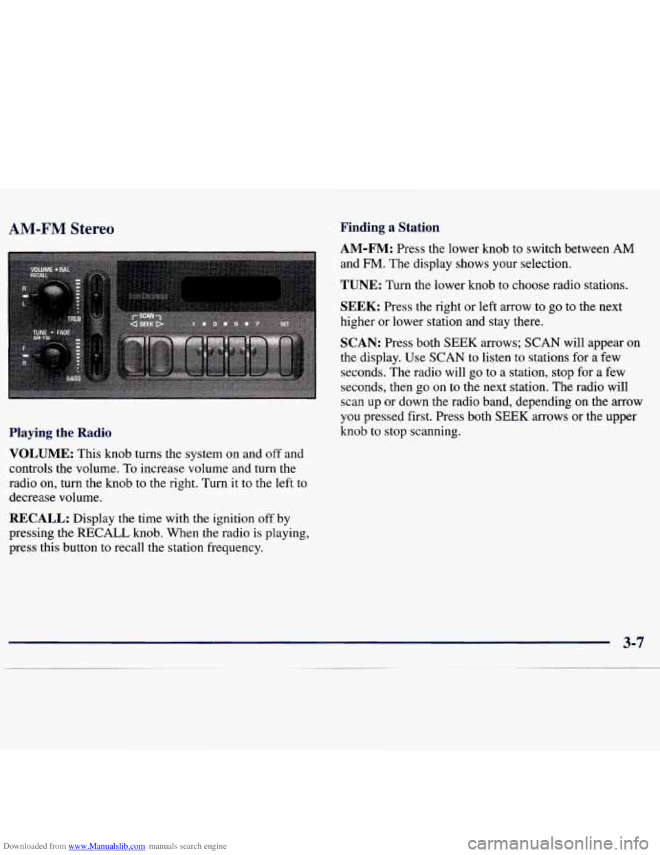 CHEVROLET MALIBU 1998 Owners Manual Downloaded from www.Manualslib.com manuals search engine AM-FM Stereo Finding a Station
AM-FM: Press the lower knob to switch between AM
and
FM. The display shows your selection.
TUNE: CHEVROLET MALIBU 1998 Owners Manual Downloaded from www.Manualslib.com manuals search engine AM-FM Stereo Finding a Station
AM-FM: Press the lower knob to switch between AM
and
FM. The display shows your selection.
TUNE: