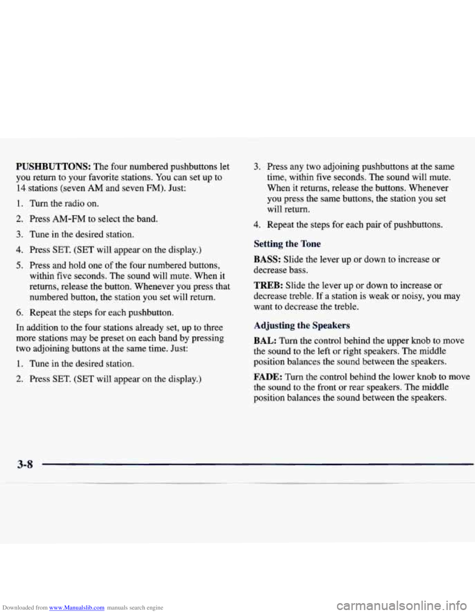 CHEVROLET MALIBU 1998 Owners Manual Downloaded from www.Manualslib.com manuals search engine PUSHBUTTONS: The four numbered pushbuttons let
you return to your favorite stations. You can set up to
14 stations (seven AM and CHEVROLET MALIBU 1998 Owners Manual Downloaded from www.Manualslib.com manuals search engine PUSHBUTTONS: The four numbered pushbuttons let
you return to your favorite stations. You can set up to
14 stations (seven AM and