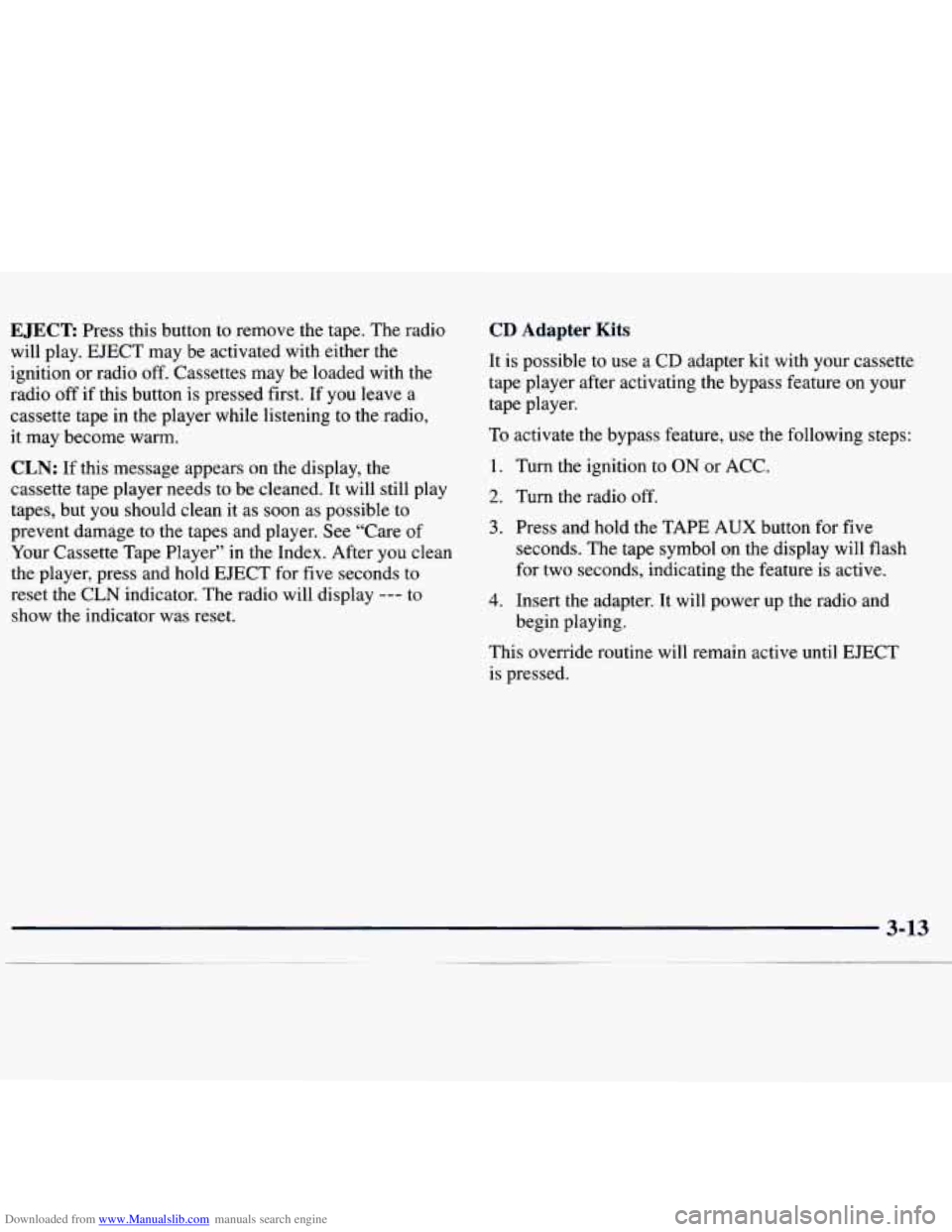 CHEVROLET MALIBU 1998 Owners Manual Downloaded from www.Manualslib.com manuals search engine EJECT Press this button to remove the tape. The radio
will play. EJECT may be activated with either the
ignition or radio
off. CHEVROLET MALIBU 1998 Owners Manual Downloaded from www.Manualslib.com manuals search engine EJECT Press this button to remove the tape. The radio
will play. EJECT may be activated with either the
ignition or radio
off.