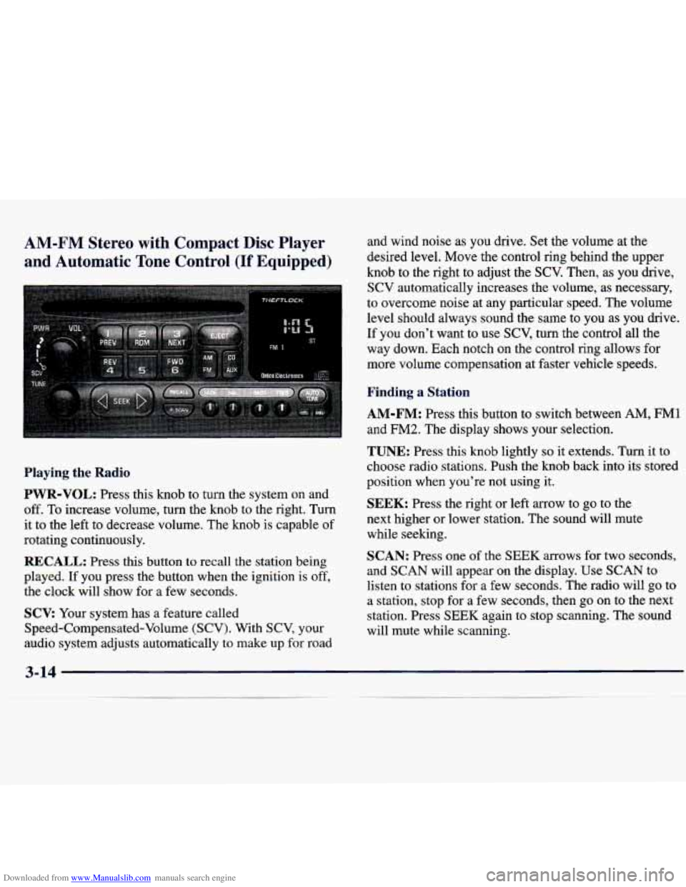 CHEVROLET MALIBU 1998 Owners Manual Downloaded from www.Manualslib.com manuals search engine AM
and
:-FM Stereo with Compact Disc Player
Automatic
Tone Control (If Equipped)
Playing the Radio
PWR-VOL: Press this knob to t CHEVROLET MALIBU 1998 Owners Manual Downloaded from www.Manualslib.com manuals search engine AM
and
:-FM Stereo with Compact Disc Player
Automatic
Tone Control (If Equipped)
Playing the Radio
PWR-VOL: Press this knob to t