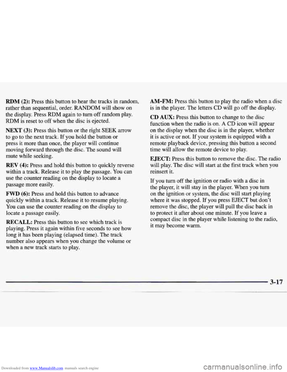 CHEVROLET MALIBU 1998 Owners Manual Downloaded from www.Manualslib.com manuals search engine RDM (2): Press this button to hear the tracks in random,
rather than sequential, order. RANDOM will show on
the display. Press CHEVROLET MALIBU 1998 Owners Manual Downloaded from www.Manualslib.com manuals search engine RDM (2): Press this button to hear the tracks in random,
rather than sequential, order. RANDOM will show on
the display. Press