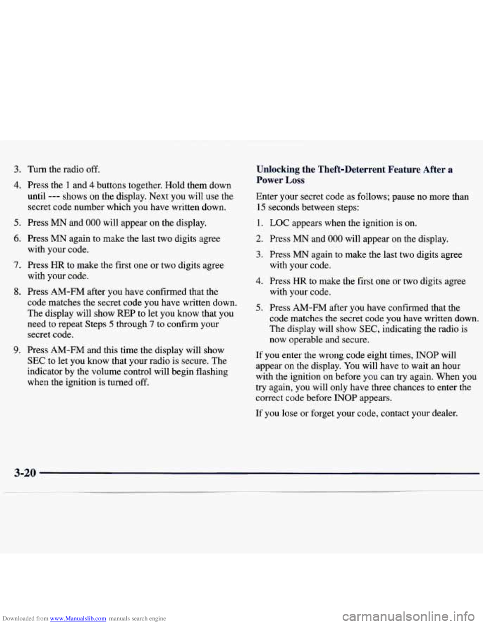 CHEVROLET MALIBU 1998 Owners Manual Downloaded from www.Manualslib.com manuals search engine 3. Turn the radio off.
4. Press the 1 and 4 buttons together. Hold them down
until
--- shows on the display. Next you will us CHEVROLET MALIBU 1998 Owners Manual Downloaded from www.Manualslib.com manuals search engine 3. Turn the radio off.
4. Press the 1 and 4 buttons together. Hold them down
until
--- shows on the display. Next you will us
